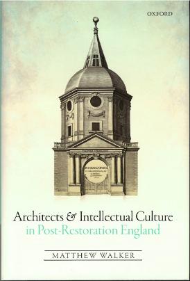 Architects and Intellectual Culture in Post-Restoration England, Matthew Walker ISBN: 9780198746355